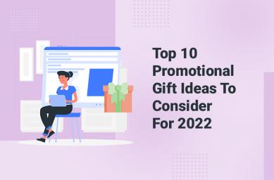 Top 10 Promotional Gift Ideas To Consider For 2022